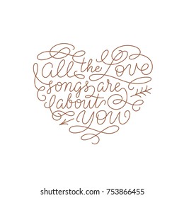 All the Love song re about you valentines quote. Line calligraphic quote for posters, cards, prints. Cute Romantic quote lettering composition. Simple line vector illustration. Love sweetheart text