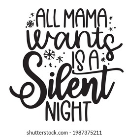 all mama wants is a silent night background inspirational positive quotes, motivational, typography, lettering design