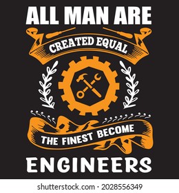 all man are created equal the finest become engineers t shirt design, vector file.