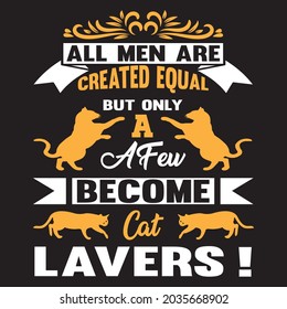 All man are created equal but only a fer become cat lavers!, t-shirt design vector file.
