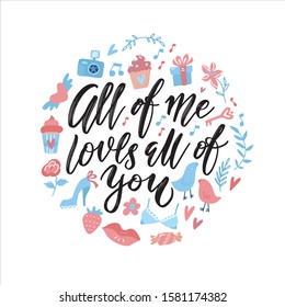All of me Loves all of you. Hand drawn vector quote round concept with romantic valentine's elements. Modern brush pen lettering for print, bags, t-shirts, decor, posters, cardsand web banners, ad.