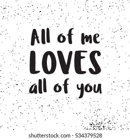 All Of Me Loves All Of You Hand Written Lettering. Calligraphy Quote For Card, Banner, Poster. Vector Illustration.