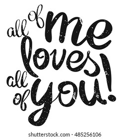 All of me loves All of You Lettering Quote, Hand drawn Vector Calligraphy Greeting Card Concept