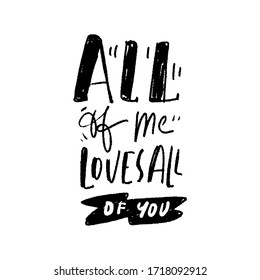 All of me loves all of you. Love. Hand lettering illustration for your design