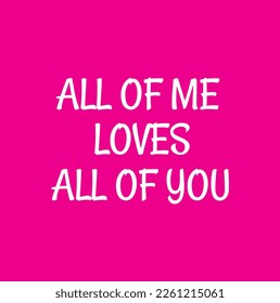 all of me loves all of you quote. Self-care Single word. Modern calligraphy text, Design print for t shirt, pin label, badges, sticker, greeting card, banner. Vector illustration