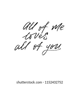 All of me loves all of you. Romantic hand lettering quote for design greeting cards, tattoo, holiday invitations, love and marriage photo overlays, cover, t-shirt or mug. Vector illustration. 