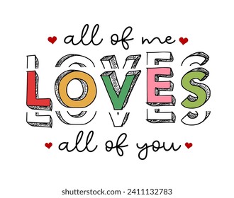 All Of Me Loves All Of You, Romantic Valentines Day Quote For Print T shirt Design Graphic Vector, Wedding Sign 