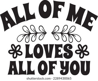 All of me loves all of you t-shirt design