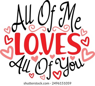 All Of Me Loves All Of You Valentine's Day Typography Design