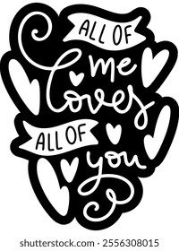 all of me loves all of you valentines day black vector graphic design and cut file