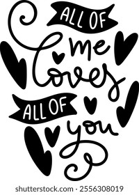 all of me loves all of you valentines day black vector graphic design and cut file