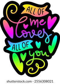 all of me loves all of you valentines day colorful bright rainbow graphic design