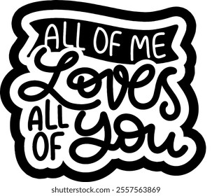 all of me loves all of you valentines day black vector graphic design and cut file