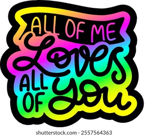 all of me loves all of you valentines day colorful bright rainbow graphic design