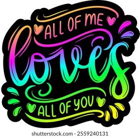 all of me loves all of you valentines day colorful bright rainbow graphic design