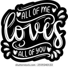 all of me loves all of you valentines day black vector graphic design and cut file