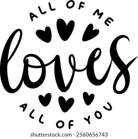 all of me loves all of you valentines day black vector graphic design and cut file