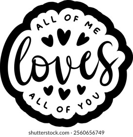 all of me loves all of you valentines day black vector graphic design and cut file