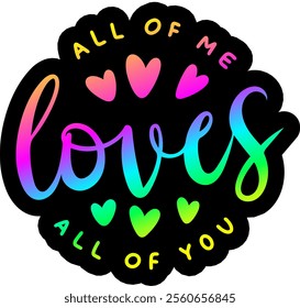 all of me loves all of you valentines day colorful bright rainbow graphic design