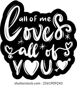 all of me loves all of you valentines day black vector graphic design and cut file