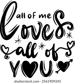 all of me loves all of you valentines day black vector graphic design and cut file