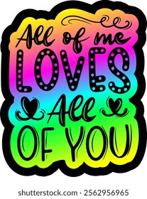 all of me loves all of you valentines day colorful bright rainbow graphic design