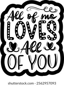 all of me loves all of you valentines day black vector graphic design and cut file