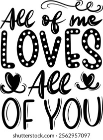 all of me loves all of you valentines day black vector graphic design and cut file