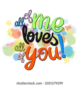 All of me loves all of you written phrase. Vector Artwork Concept. Ready for Poster Print and Greeting Card Design.