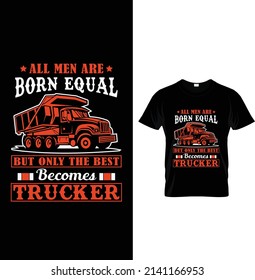 Alle Männer sind gleich geboren, aber nur die Besten wird LKW, Typografie Truck T-Shirt Design.