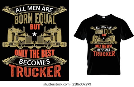 All men are born equal but only the best becomes trucker