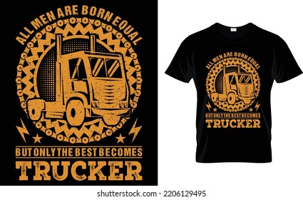 All Men Are Born Equal But Only The Best Becomes Trucker. svg