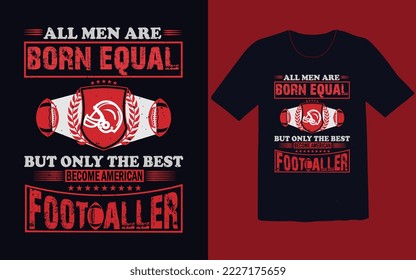 All men born equal but only the best become American footballer t shirt 