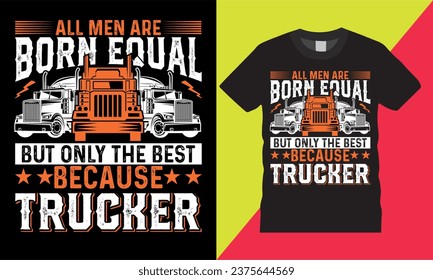 All men are born equal but only the best because trucker quote graphic vector t shirt template design.american bulk  funny gifts tee clothing typography illustration background print for ready