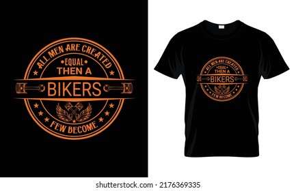 All men are created equal then a bikers few become T Shirt