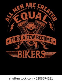 All Men Are Created Equal Then A Few Become Bikers T-shirt Design For Bike Lovers