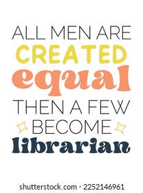 All men are created equal then a few become LIBRARIAN quote retro typography svg on white background