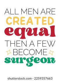 All men are created equal then a few become Surgeon quote retro typography on white background