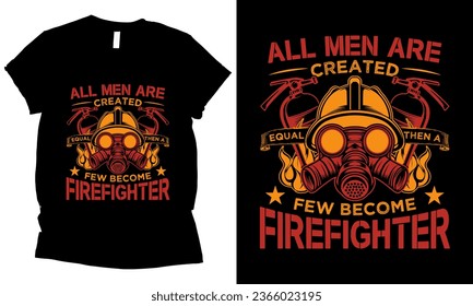 All men are created equal then a few become firefighter graphic t-shirt design