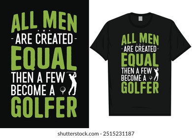 All men are created equal then a few become a golfer golf playing golfing golfers typography graphics tshirt design