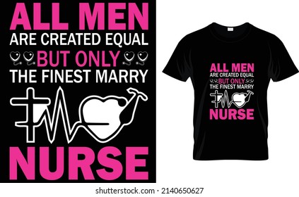 All men are created equal but only the finest marry nurse