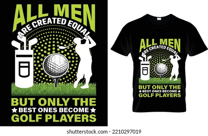 all men are created equal but only the best ones become golf players t-shirt.