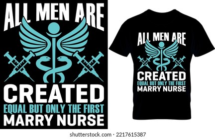 all men are created equal but only the first marry nurse. Nurse t-shirt design, Vector graphic, typographic poster, vintage, label, badge, logo, icon or t-shirt.