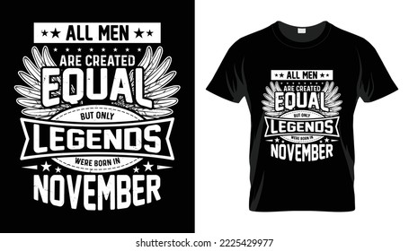 All men are created equal but only legends were  born in november, Legends Are Born quotes t shirt typography vector designs for a t shirt print stamp, badge, label, patch clothing, jeans or casual 