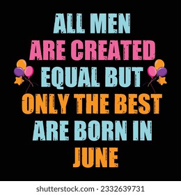 All men are created equal but only the best are born in june