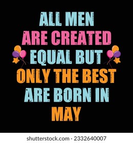 All men are created equal but only the best are born in may
