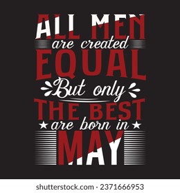 all men are created equal only the best are born in may t-shirt