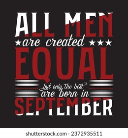 all men are created equal only the best are born in September t-shirt