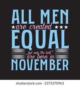 all men are created equal only the best are born in November t-shirt