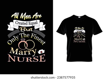 All men are created equal but only the finest marry nurse.